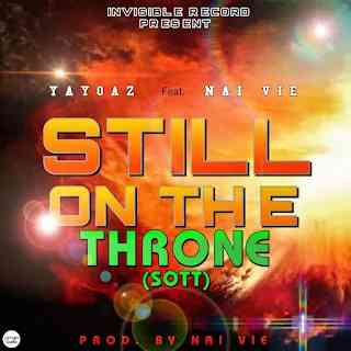 MUSIC: Yayoaz Ft. Nai Vie - Still On The Throne (Sott) ||realnaijamusic.com.ng | MirrorLog